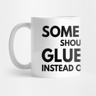 Some People Should Use A Glue Stick Instead Of Chapstick - Funny Sayings Mug